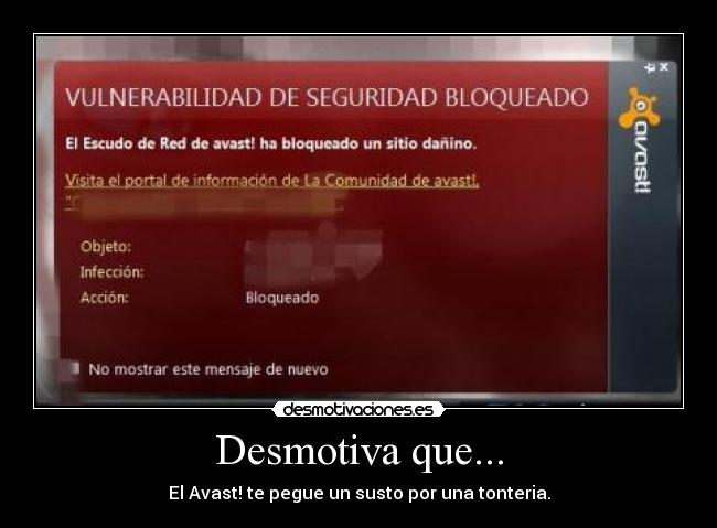 Desmotiva que... - El Avast! te pegue un susto por una tonteria.