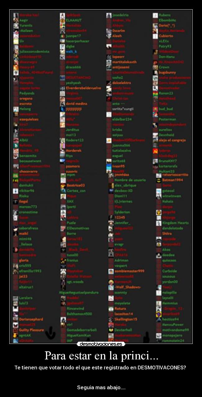 Para estar en la princi... - Te tienen que votar todo el que este registrado en DESMOTIVACONES?
Seguia mas abajo....