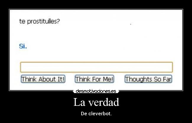 La verdad - De cleverbot.