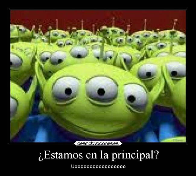 ¿Estamos en la principal? - Uooooooooooooooooo