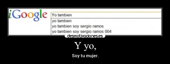 Y yo, -