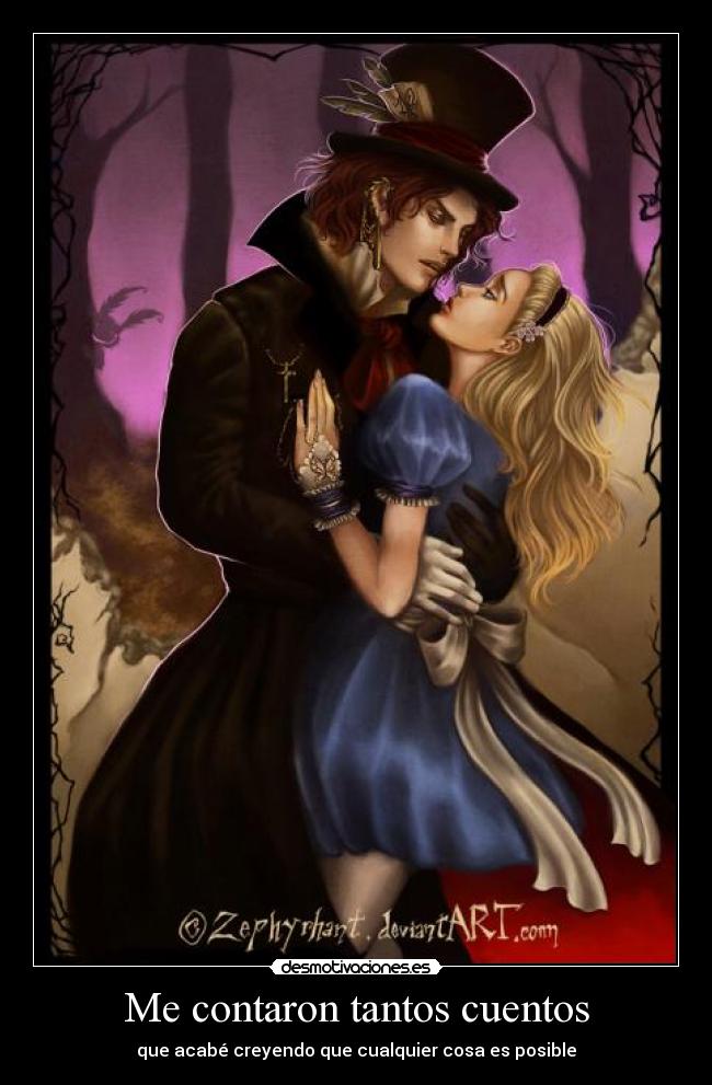 Me contaron tantos cuentos - que acabé creyendo que cualquier cosa es posible