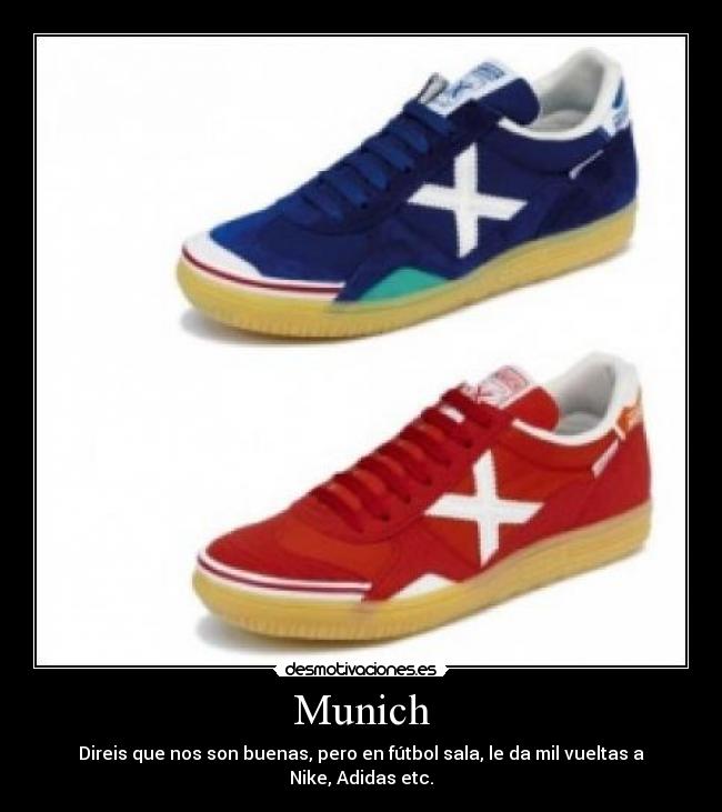 Munich - Direis que nos son buenas, pero en fútbol sala, le da mil vueltas a Nike, Adidas etc.