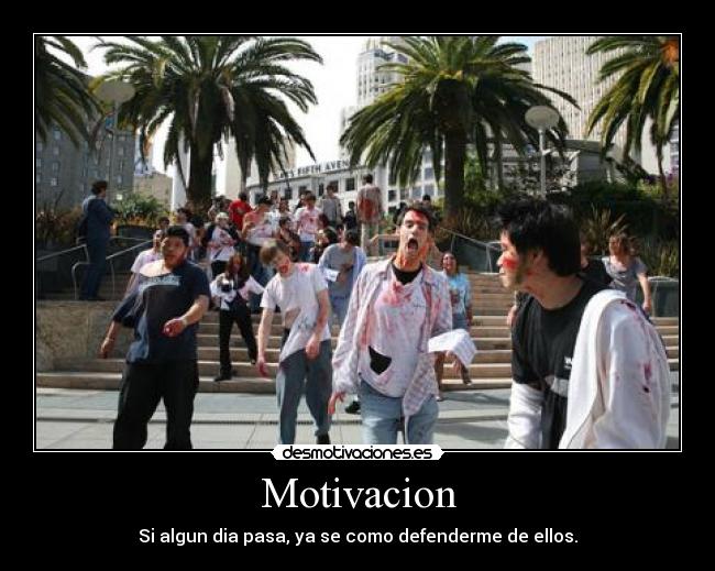 Motivacion - Si algun dia pasa, ya se como defenderme de ellos.