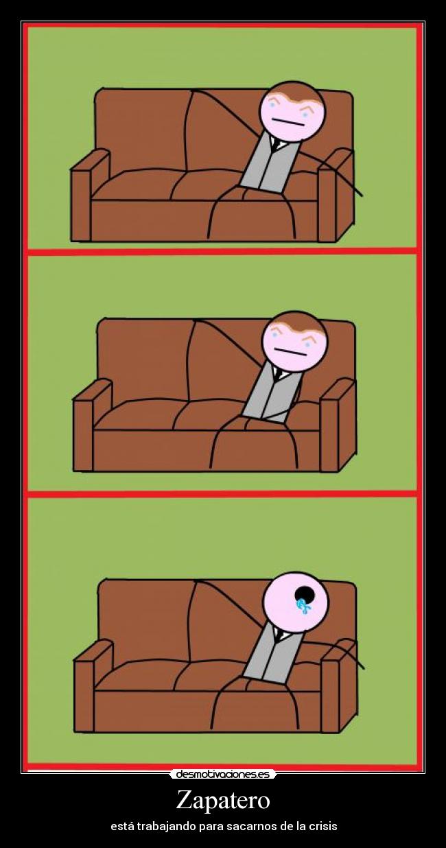 Zapatero - está trabajando para sacarnos de la crisis