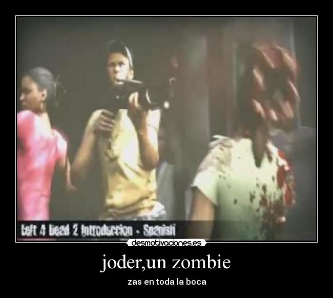 joder,un zombie - zas en toda la boca