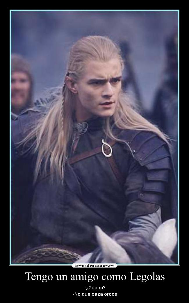 Tengo un amigo como Legolas - 