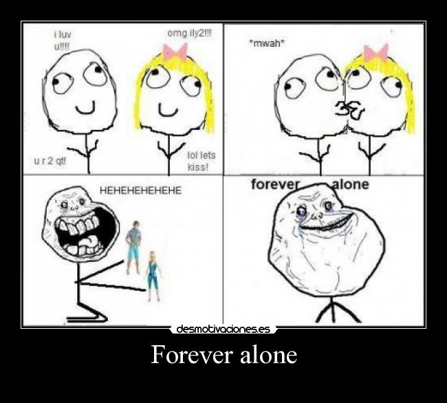 Forever alone -
