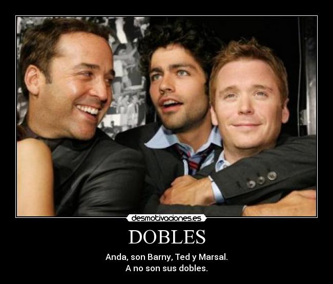 DOBLES - Anda, son Barny, Ted y Marsal.
A no son sus dobles.
