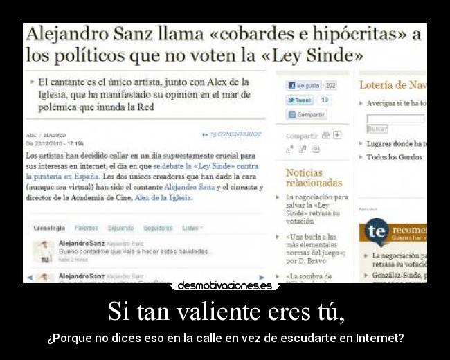 Si tan valiente eres tú, - ¿Porque no dices eso en la calle en vez de escudarte en Internet?