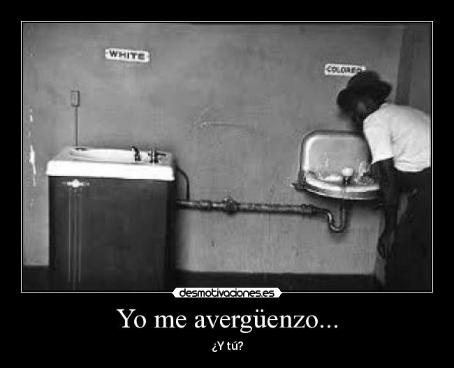Yo me avergüenzo... -