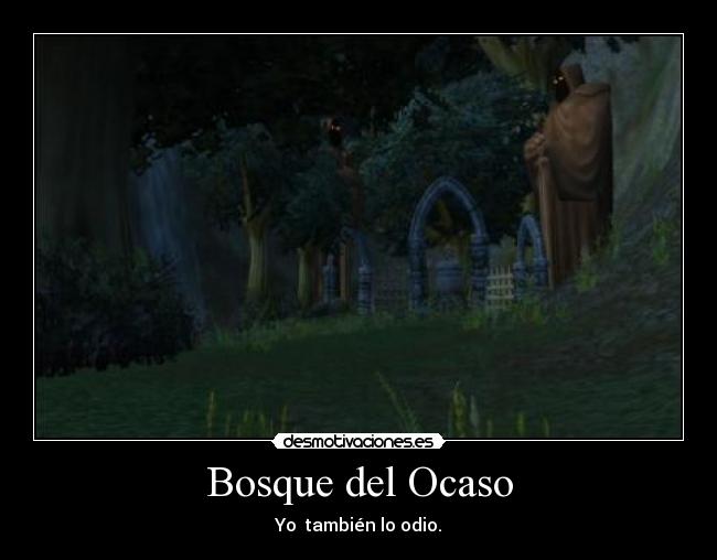 Bosque del Ocaso - Yo también lo odio.