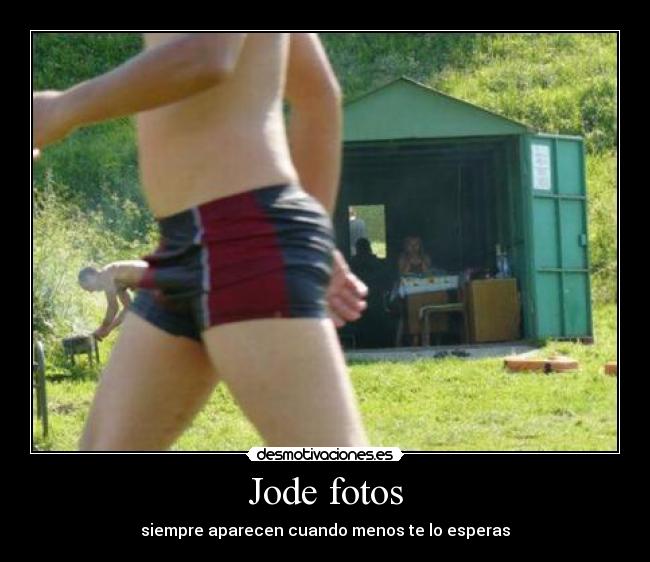 Jode fotos - siempre aparecen cuando menos te lo esperas
