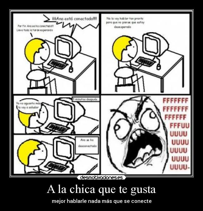 A la chica que te gusta - mejor hablarle nada más que se conecte