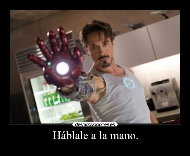 Háblale a la mano. -