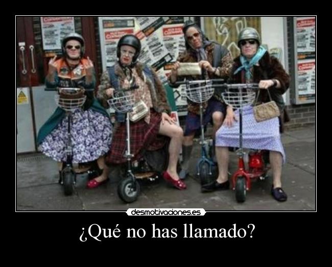 ¿Qué no has llamado? -
