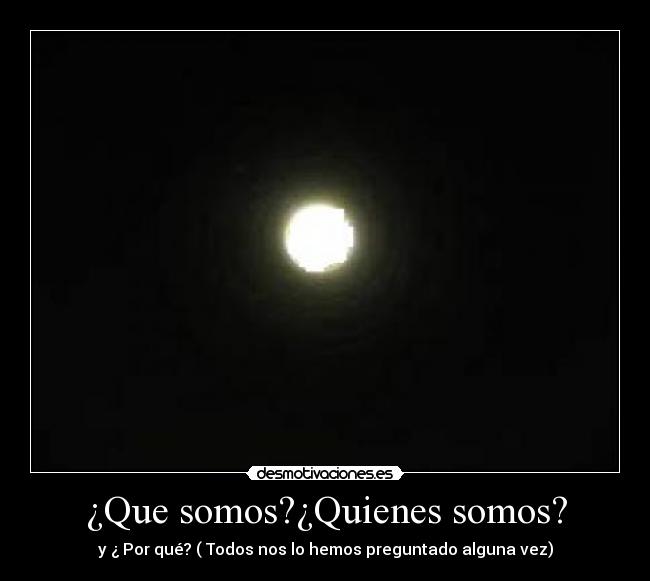 ¿Que somos?¿Quienes somos? -