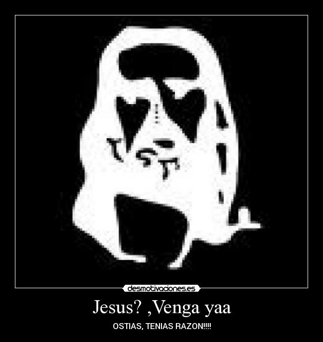 Jesus? ,Venga yaa - 