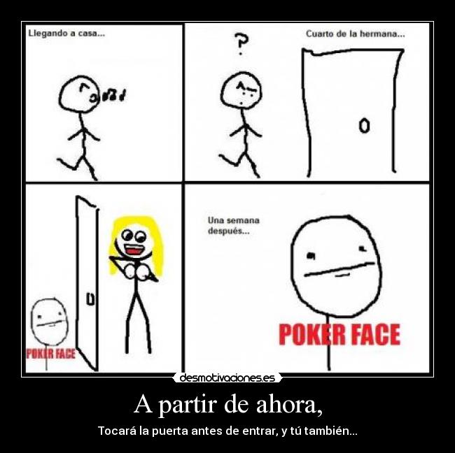 A partir de ahora, - Tocará la puerta antes de entrar, y tú también...