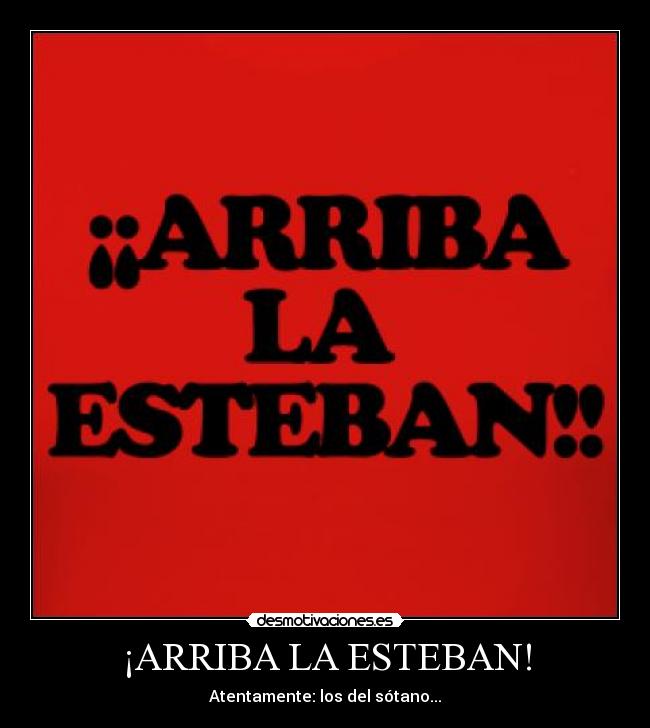 ¡ARRIBA LA ESTEBAN! -
