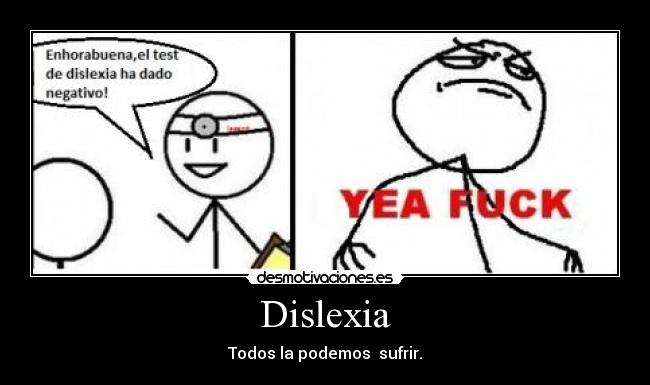 Dislexia - Todos la podemos sufrir.