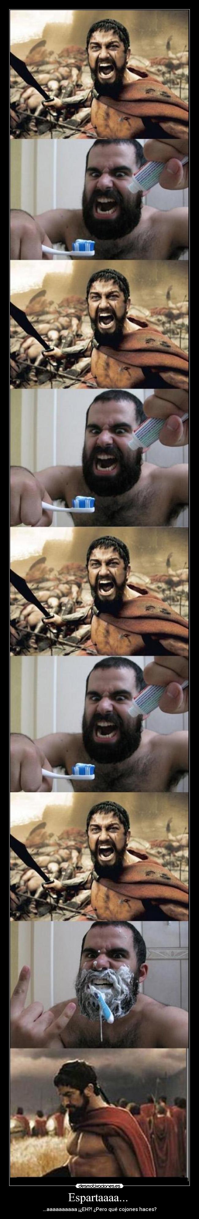 Espartaaaa...  - ...aaaaaaaaaa ¡¿EH?! ¿Pero qué cojones haces?