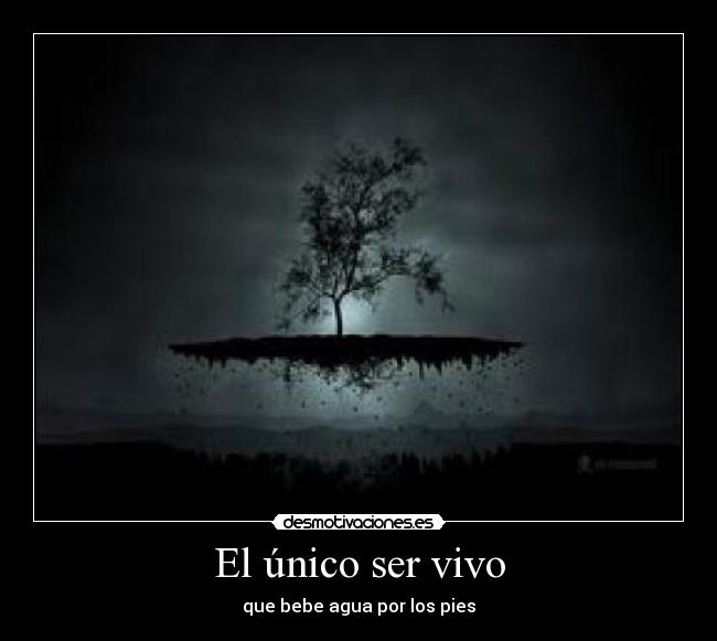 El único ser vivo -