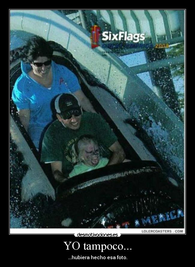 YO tampoco... - ...hubiera hecho esa foto.