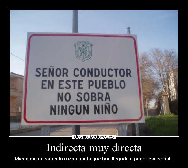 Indirecta muy directa - Miedo me da saber la razón por la que han llegado a poner esa señal...