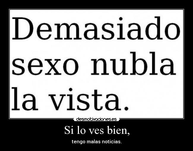 Si lo ves bien, -