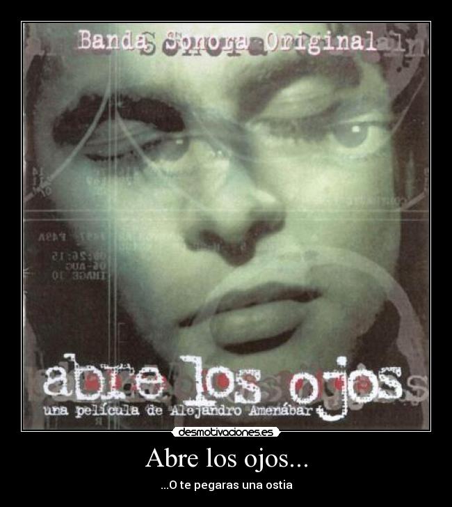 Abre los ojos... - ...O te pegaras una ostia