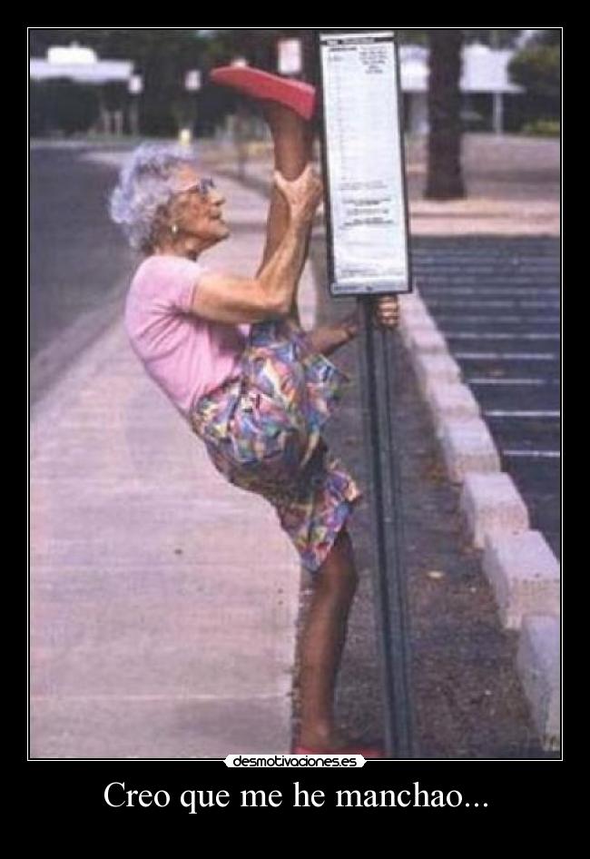 Creo que me he manchao... -