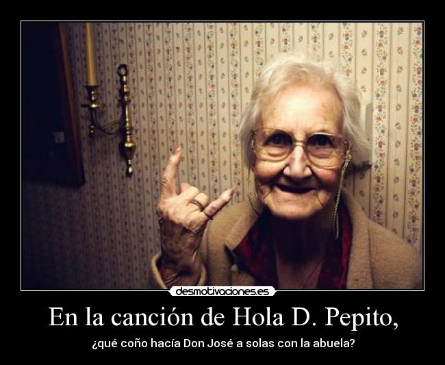 En la canción de Hola D. Pepito, -