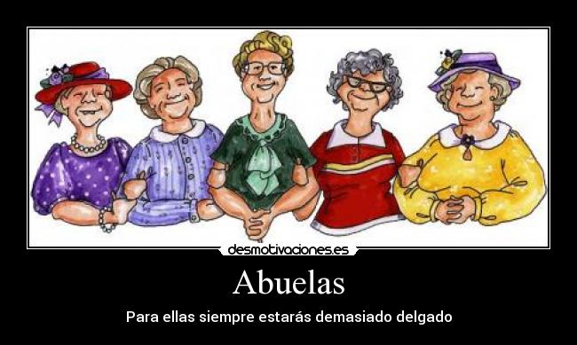 Abuelas - Para ellas siempre estarás demasiado delgado