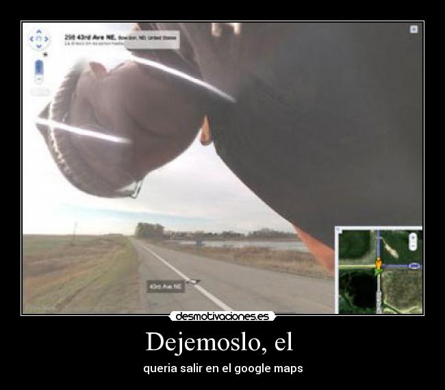 Dejemoslo, el  - queria salir en el google maps