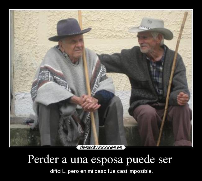 Perder a una esposa puede ser - difícil... pero en mi caso fue casi imposible.