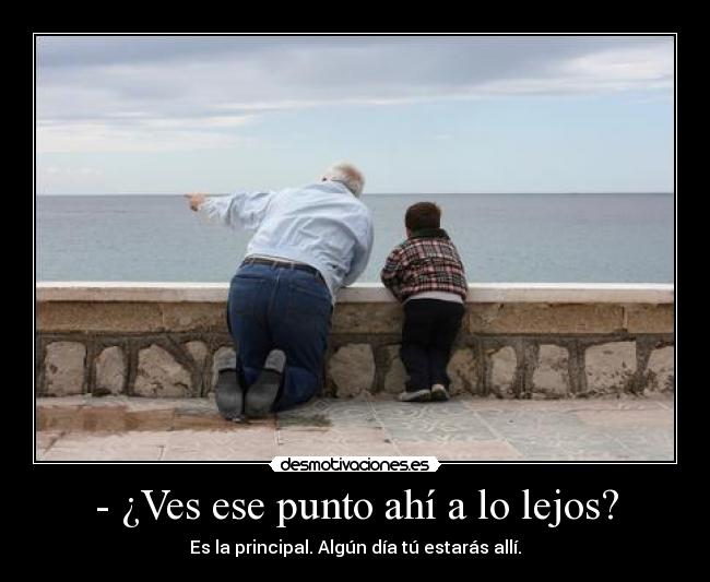 - ¿Ves ese punto ahí a lo lejos? - 