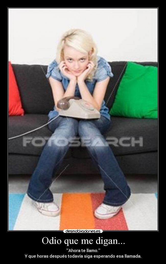Odio que me digan... -