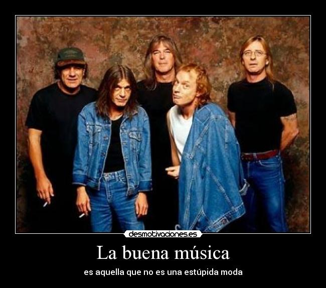 La buena música - es aquella que no es una estúpida moda