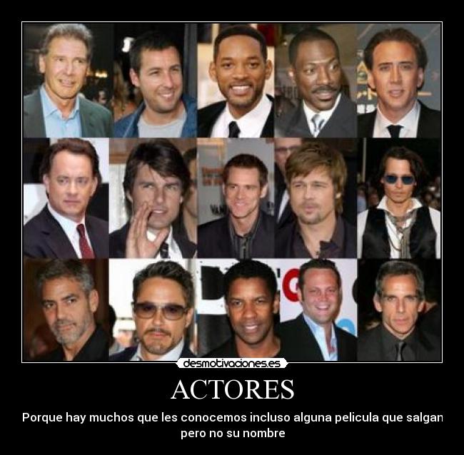 ACTORES - Porque hay muchos que les conocemos incluso alguna pelicula que salgan
pero no su nombre