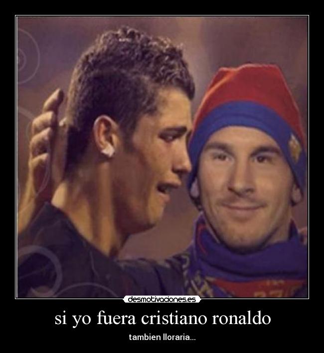 si yo fuera cristiano ronaldo -