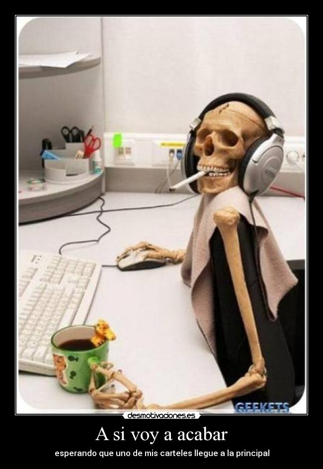 A si voy a acabar - esperando que uno de mis carteles llegue a la principal