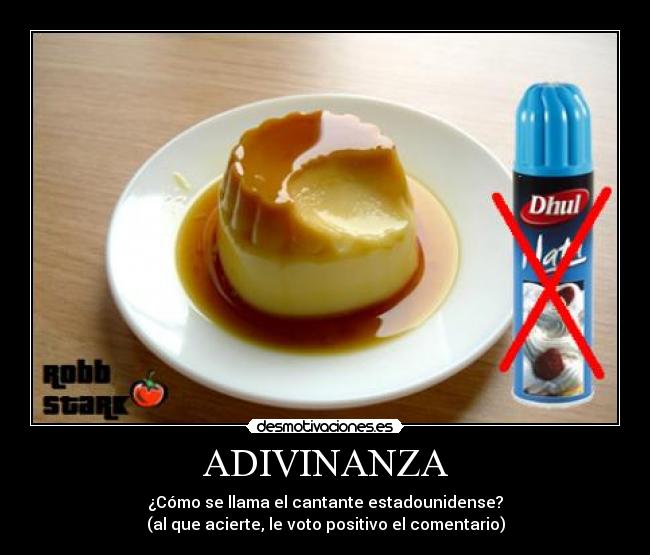 ADIVINANZA - ¿Cómo se llama el cantante estadounidense?
(al que acierte, le voto positivo el comentario)