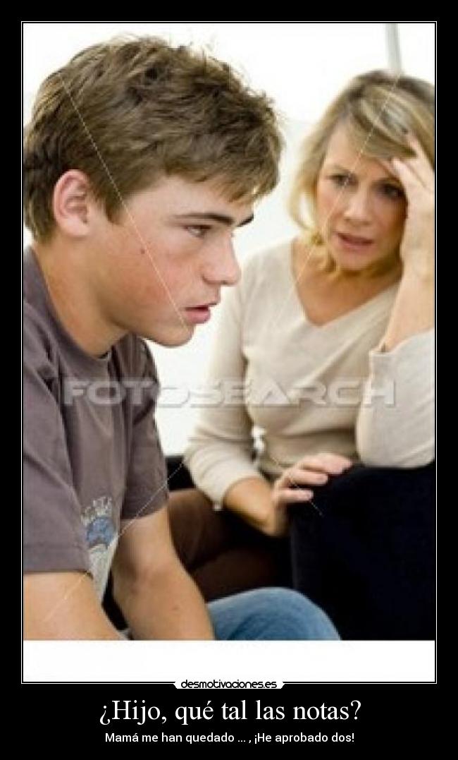 ¿Hijo, qué tal las notas? -
