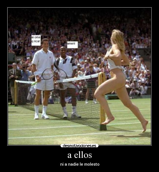 a ellos - ni a nadie le molesto