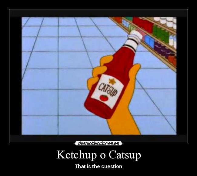 Ketchup o Catsup - That is the cuestion