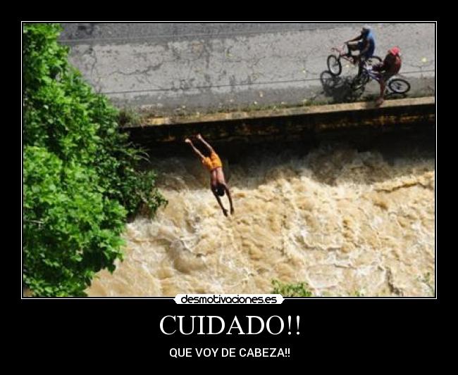 CUIDADO!! - QUE VOY DE CABEZA!!