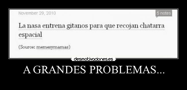 A GRANDES PROBLEMAS... - 