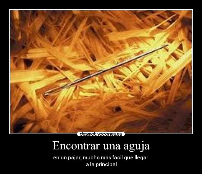 Encontrar una aguja - en un pajar, mucho más fácil que llegar
a la principal