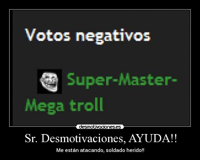 Sr. Desmotivaciones, AYUDA!! - Me están atacando, soldado herido!!